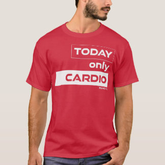 Camiseta Hoy sólo Cardio Formación Gimnasio Motivación Fitn