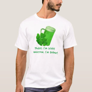Camiseta ¡Hoy soy irlandés! Mañana, estoy sobrio