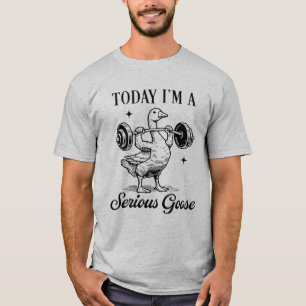 Camiseta Hoy soy un ganso serio divertido ganso de gimnasio