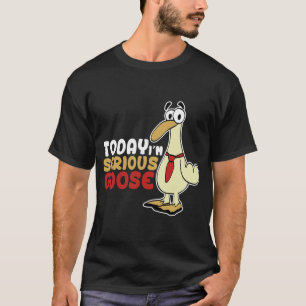 Camiseta Hoy Soy Un Ganso Serio Ganso Tonto Divertido Lindo