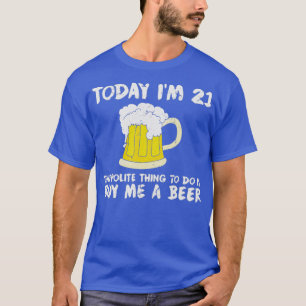 Camiseta Hoy tengo 21 años, compre una cerveza, amable, fel