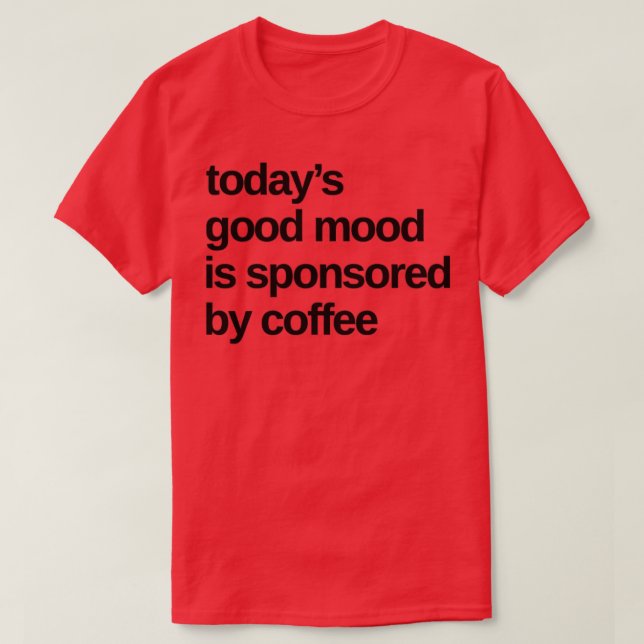Camiseta Hoy Un Buen Humor Patrocinado Por Un Café Gracioso (Diseño del anverso)