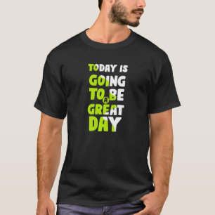Camiseta Hoy Va A Ser Un Gran Día De Blogueo Motivador