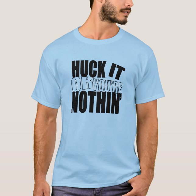 Camiseta HuckItOrYou'reNothin (Anverso)