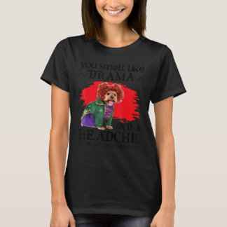 Camiseta Hueles Como Drama Y Un Perro Con Dolor De Cabeza