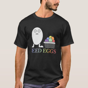 Camiseta Huevos de alimentación LGBT creo que deberías irte
