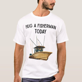 Camiseta Hug a Fisherman Today