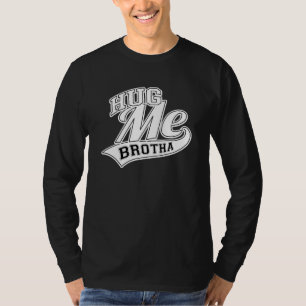 Camiseta Hug Me Brotha