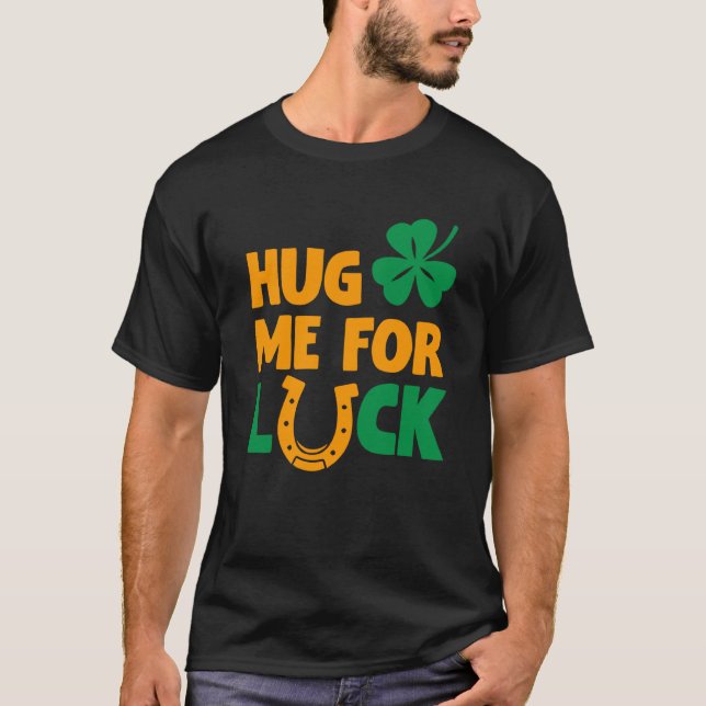 Camiseta Hug Me For Luck Saint Patricks Drink Paddys Day Te (Anverso)