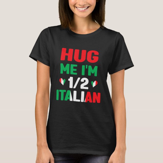 Camiseta Hug Me I m 12 Half Italian American Italian  Itali (Anverso)