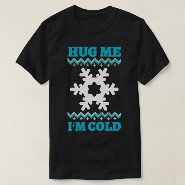 Camiseta Hug Me I'm Cold  (Diseño del anverso)