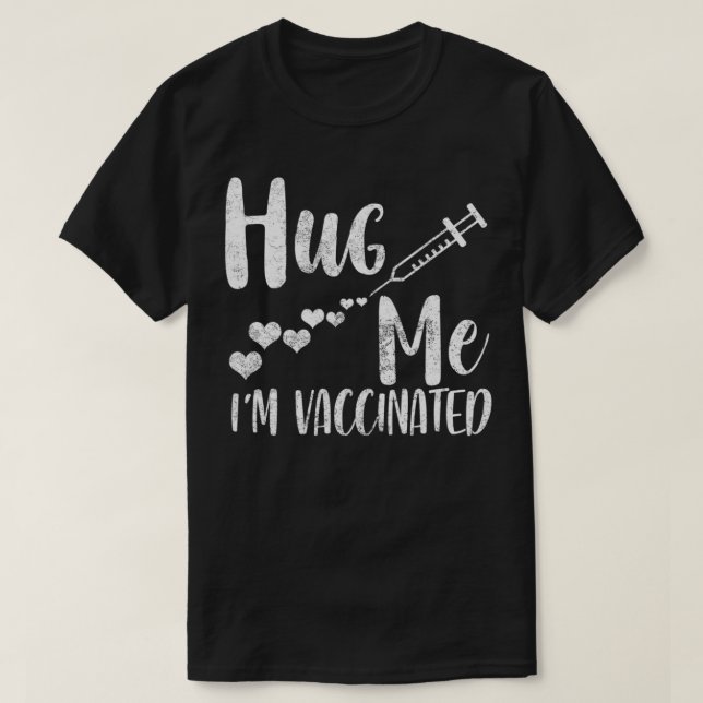 Camiseta Hug Me I'm Vaccinated, Pro Vaccine, Life Is Good,  (Diseño del anverso)