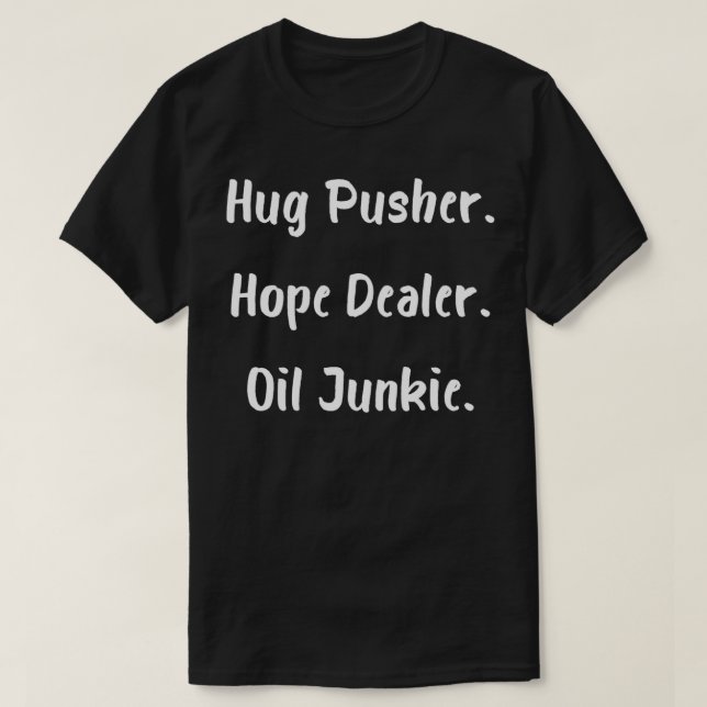 Camiseta Hug Pusher Hope Dealer Oil Junkie (Diseño del anverso)