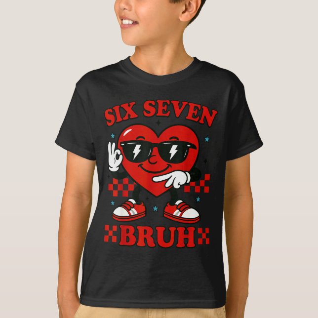 Camiseta Hugvyn Six Seven Bruh Heart 6 7 Meme Valentine Boy (Anverso)