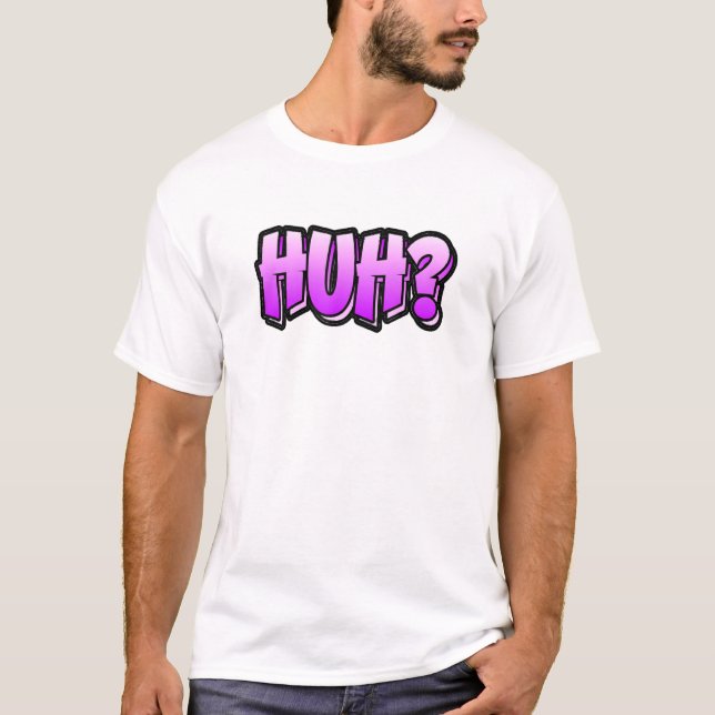 Camiseta Huh Graffiti Style  That Says Huh (Anverso)