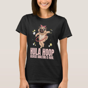 Camiseta Hula Hoop Porque Ser Adulto Es Difícil Exercise Ho