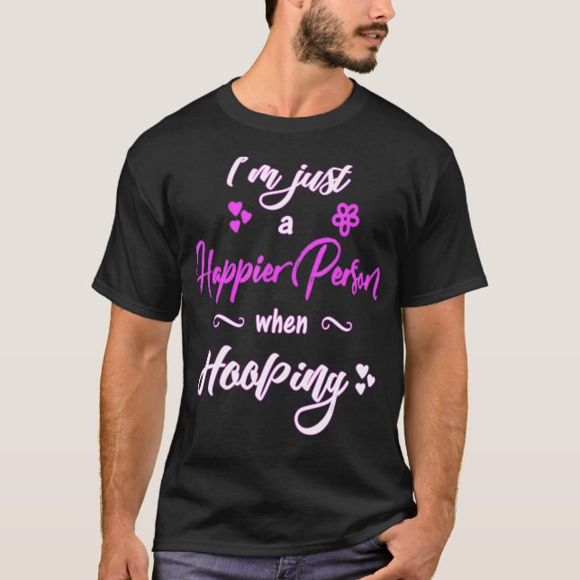 Camiseta Hula Hooping Hoop Dancing Happier persona Hooper (Anverso)