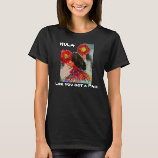 Camiseta Hula like you got a Pair