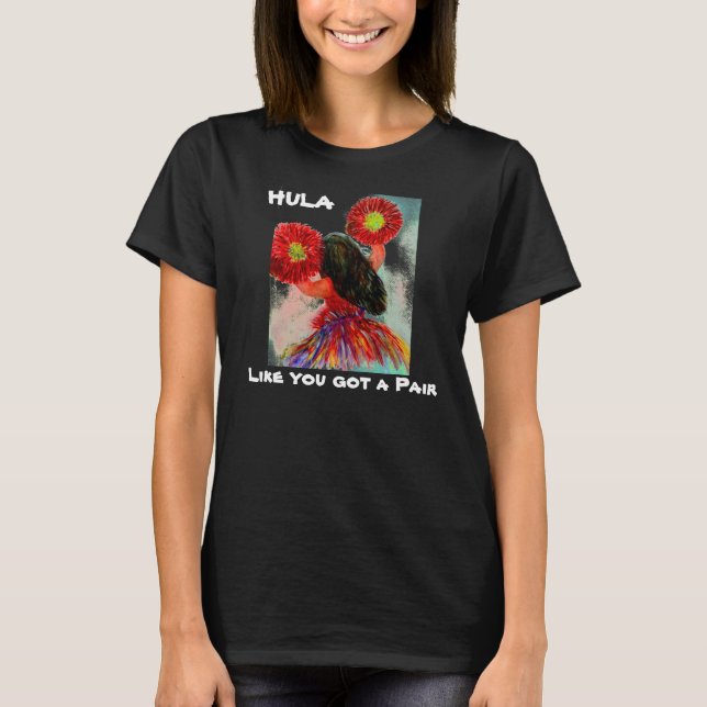 Camiseta Hula like you got a Pair (Anverso)