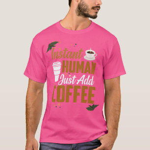 Camiseta Humano divertida e instantáneo acaba de añadir caf