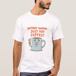 Camiseta Humano Instantáneo - ¡Simplemente agrega café!" Gr