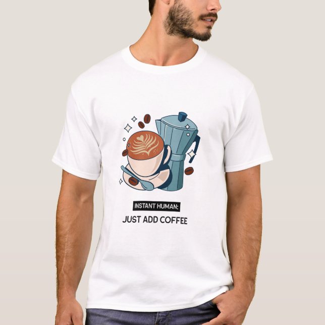 Camiseta Humano Instantáneo: simplemente añada adicto al ca (Anverso)