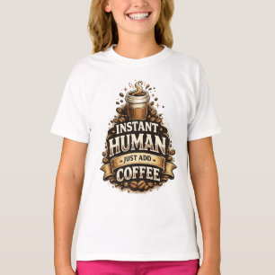 Camiseta Humano Instantáneo Solo Agrega Café – Amante del C