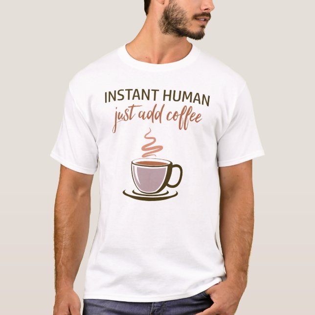 Camiseta Humano instantáneo... ¡Sólo Añade Café! (Anverso)