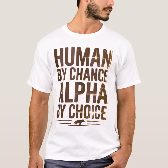Camiseta Humano por casualidad Alpha por elección Wolf T-Sh (Anverso)