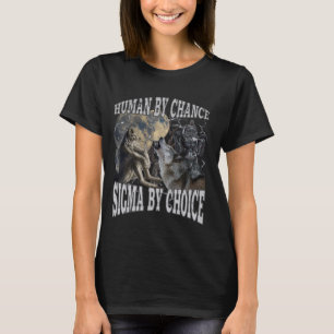 Camiseta Humano por casualidad Sigma por elección Funny Wer