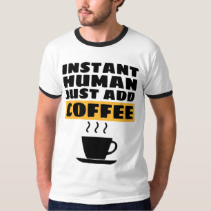 CAMISETA HUMANOS INSTANTÁNEOS ACABAN DE AGREGAR CAFÉS