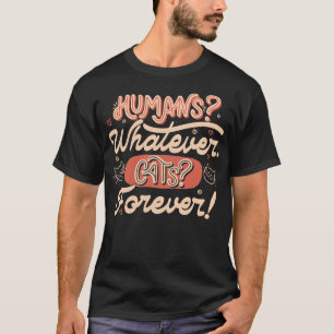 Camiseta Humanos Lo Que Sea Gatos Por Siempre por Tobe Fons