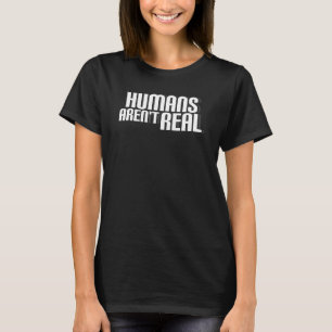 Camiseta Humans Arent Real Alien