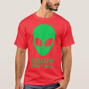 Camiseta Humans Arent Real Cute UFO Funny Alien Ive Always 