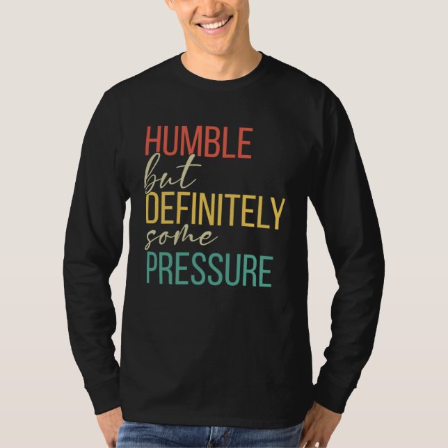 Camiseta Humble But Definitely Some Pressure  Men Women App (Anverso)