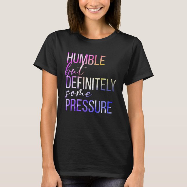 Camiseta Humble But Definitely Some Pressure  Men Women App (Anverso)