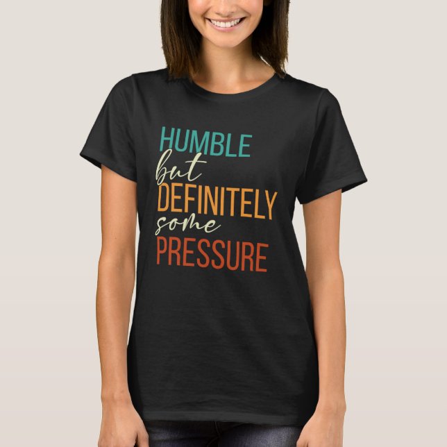 Camiseta Humble But Definitely Some Pressure  Men Women App (Anverso)