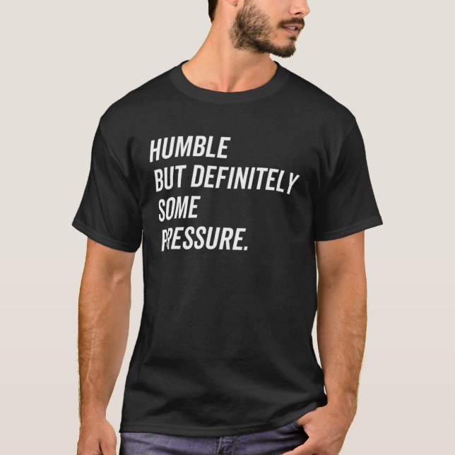 Camiseta Humble But Definitely Some Pressure Quote (Anverso)
