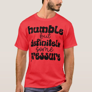 Camiseta humilde pero definitivamente algo de presión 1