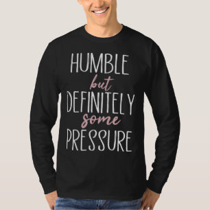 Camiseta Humilde Pero Definitivamente Alguna Presión  Cotiz
