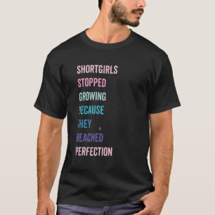 Camiseta Humor: Chicas cortos dejaron de crecer diciendo