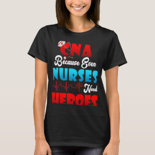 Camiseta Humor CNA Porque Hasta Las Enfermeras Necesitan En