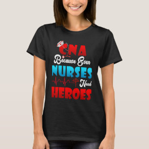 Camiseta Humor CNA Porque Hasta Las Enfermeras Necesitan En