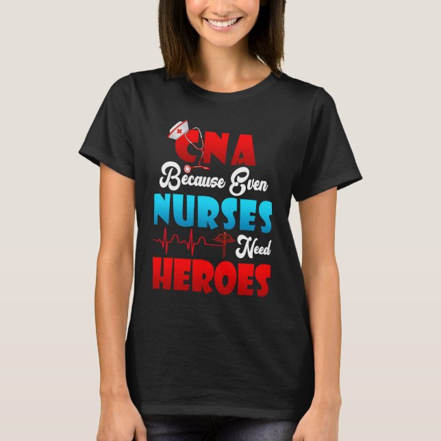 Camiseta Humor CNA Porque Hasta Las Enfermeras Necesitan En (Anverso)