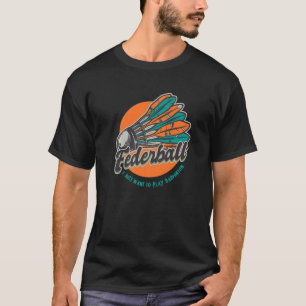 Camiseta Humor de Badminton Smash Shuttlecock Birdie Sport