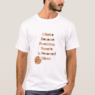 Camiseta Humor de Baker: Bake porque golpeo a la gente