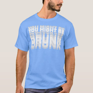 CAMISETA HUMOR DE BEBIDA PODRÍA ESTAR BORRACHO