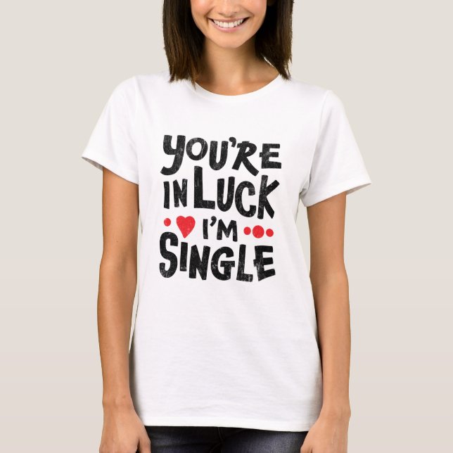 Camiseta Humor de citas | Tienes suerte, soy una camiseta. (Anverso)
