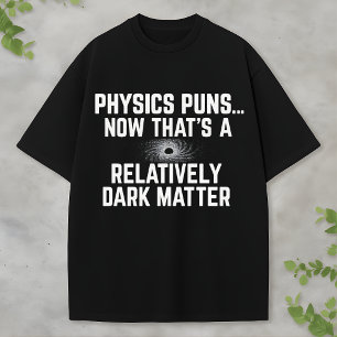 Camiseta Humor de Física sobre Materia Oscura y Agujeros Ne