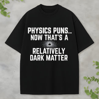 Camiseta Humor de Física sobre Materia Oscura y Agujeros Ne